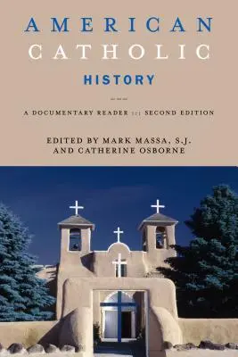 Amerikanische katholische Geschichte, Zweite Ausgabe: Ein dokumentarisches Lesebuch - American Catholic History, Second Edition: A Documentary Reader