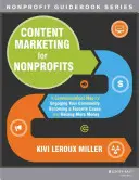 Content Marketing für gemeinnützige Organisationen: Ein Kommunikationsplan, um Ihre Gemeinschaft einzubinden, ein beliebter Anlass zu werden und mehr Geld zu sammeln - Content Marketing for Nonprofits: A Communications Map for Engaging Your Community, Becoming a Favorite Cause, and Raising More Money