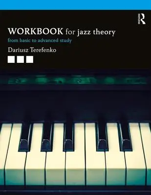 Arbeitsbuch Jazztheorie: Vom Grundstudium zum Studium für Fortgeschrittene - Jazz Theory Workbook: From Basic to Advanced Study