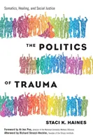 Die Politik des Traumas: Somatik, Heilung und soziale Gerechtigkeit - The Politics of Trauma: Somatics, Healing, and Social Justice