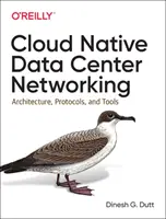 Cloud Native Data Center Networking: Architektur, Protokolle und Tools - Cloud Native Data Center Networking: Architecture, Protocols, and Tools