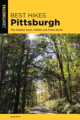 Die besten Wanderungen in Pittsburgh: Die besten Aussichten, Wildtiere und Waldspaziergänge - Best Hikes Pittsburgh: The Greatest Views, Wildlife, and Forest Strolls