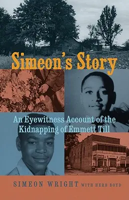 Simeon's Geschichte: Ein Augenzeugenbericht über die Entführung von Emmett Till - Simeon's Story: An Eyewitness Account of the Kidnapping of Emmett Till