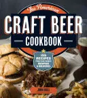 Das amerikanische Craft Beer Kochbuch: 155 Rezepte von Ihren Lieblings-Brauereien und -Betrieben - The American Craft Beer Cookbook: 155 Recipes from Your Favorite Brewpubs and Breweries
