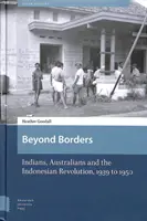 Jenseits der Grenzen: Inder, Australier und die indonesische Revolution, 1939 bis 1950 - Beyond Borders: Indians, Australians and the Indonesian Revolution, 1939 to 1950