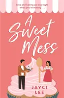 Sweet Mess - Eine köstliche romantische Komödie zum Verschlingen! - Sweet Mess - A delicious romantic comedy to devour!