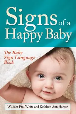 Zeichen für ein glückliches Baby: Das Buch der Babyzeichensprache - Signs of a Happy Baby: The Baby Sign Language Book