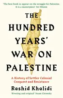 Hundertjähriger Krieg in Palästina - Eine Geschichte der kolonialen Eroberung und des Widerstands der Siedler - Hundred Years' War on Palestine - A History of Settler Colonial Conquest and Resistance