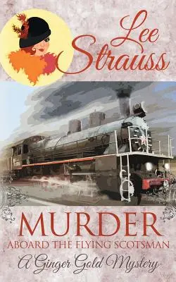 Mord an Bord der Flying Scotsman: ein gemütlicher historischer Krimi der 1920er Jahre - Murder Aboard the Flying Scotsman: a cozy historical 1920s mystery