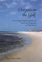 Außenposten am Golf: Saint George Island und Apalachicola von der frühen Entdeckung bis zum Zweiten Weltkrieg - Outposts on the Gulf: Saint George Island and Apalachicola from Early Exploration to World War II