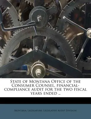 State of Montana Office of the Consumer Counsel, Prüfung der Einhaltung der Finanzvorschriften für die beiden Geschäftsjahre bis zum ... - State of Montana Office of the Consumer Counsel, Financial-Compliance Audit for the Two Fiscal Years Ended ..