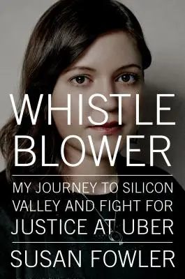 Whistleblower - Meine Reise ins Silicon Valley und mein Kampf für Gerechtigkeit bei Uber - Whistleblower - My Journey to Silicon Valley and Fight for Justice at Uber