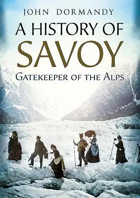 Die Geschichte von Savoyen: Torwächter der Alpen - A History of Savoy: Gatekeeper of the Alps