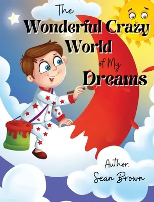 Die wunderbare verrückte Welt meiner Träume - The Wonderful Crazy World of my dreams