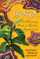 Iboga: Die visionäre Wurzel des afrikanischen Schamanismus - Iboga: The Visionary Root of African Shamanism