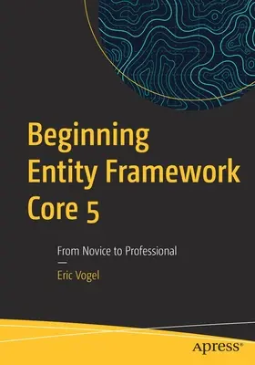 Einstieg in Entity Framework Core 5: Vom Einsteiger zum Profi - Beginning Entity Framework Core 5: From Novice to Professional