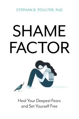 Der Scham-Faktor: Heilen Sie Ihre tiefsten Ängste und machen Sie sich selbst frei - The Shame Factor: Heal Your Deepest Fears and Set Yourself Free