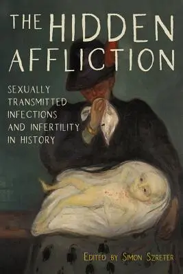 Das verborgene Leiden: Sexuell übertragbare Infektionen und Unfruchtbarkeit in der Geschichte - The Hidden Affliction: Sexually Transmitted Infections and Infertility in History