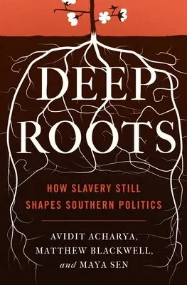 Tiefe Wurzeln: Wie die Sklaverei noch immer die Politik der Südstaaten prägt - Deep Roots: How Slavery Still Shapes Southern Politics