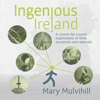 Geniales Irland: Eine Erkundung der irischen Geheimnisse und Wunder, Grafschaft für Grafschaft - Ingenious Ireland: A County-By-County Exploration of Irish Mysteries and Marvels