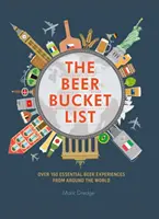 Die Bier-Eimer-Liste: Über 150 unverzichtbare Biererlebnisse aus aller Welt - The Beer Bucket List: Over 150 Essential Beer Experiences from Around the World