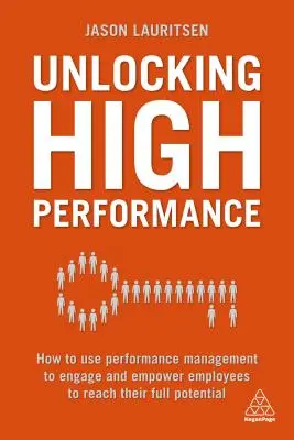 Hohe Leistung freisetzen: Wie man mit Leistungsmanagement Mitarbeiter motiviert und befähigt, ihr volles Potenzial zu erreichen - Unlocking High Performance: How to Use Performance Management to Engage and Empower Employees to Reach Their Full Potential