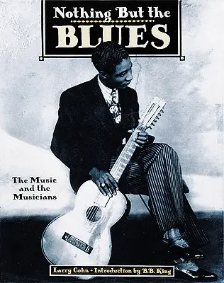 Nichts als der Blues: Die Musik und die Musiker - Nothing But the Blues: The Music and the Musicians