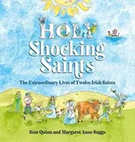 Heilige schockierende Heilige - Das außergewöhnliche Leben von zwölf irischen Heiligen - Holy Shocking Saints - The Extraordinary Lives of Twelve Irish Saints