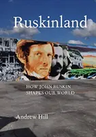 Ruskinland: Wie John Ruskin unsere Welt formt - Ruskinland: How John Ruskin Shapes Our World