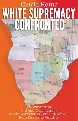 Konfrontation mit der weißen Vorherrschaft: US-Imperialismus und Antikommunismus gegen die Befreiung des südlichen Afrika, von Rhodes bis Mandela - White Supremacy Confronted: U.S. Imperialism and Anti-Communisim vs. the Liberation of Southern Africa, from Rhodes to Mandela