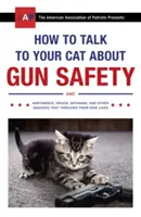 Wie man mit seiner Katze über Waffensicherheit spricht - und über Abstinenz, Drogen, Satanismus und andere Gefahren, die ihre neun Leben bedrohen - How to Talk to Your Cat About Gun Safety - and Abstinence, Drugs, Satanism, and Other Dangers That Threaten Their Nine Lives