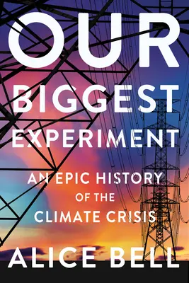 Unser größtes Experiment: Eine epische Geschichte der Klimakrise - Our Biggest Experiment: An Epic History of the Climate Crisis