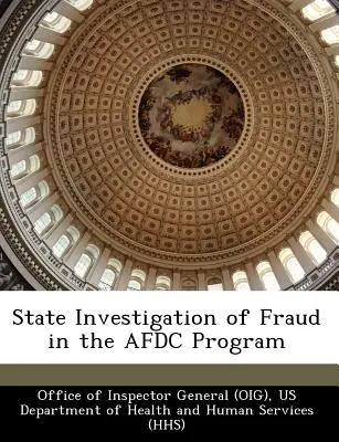 Staatliche Untersuchung von Betrug im Afdc-Programm (Office of Inspector General (Oig)) - State Investigation of Fraud in the Afdc Program (Office of Inspector General (Oig))