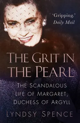 Der Grit in der Perle: Das skandalöse Leben der Margaret, Herzogin von Argyll - The Grit in the Pearl: The Scandalous Life of Margaret, Duchess of Argyll