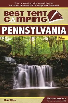 Bester Zelt-Campingplatz: Pennsylvania: Ihr Campingführer für landschaftliche Schönheit, Naturgeräusche und eine Flucht aus der Zivilisation - Best Tent Camping: Pennsylvania: Your Car-Camping Guide to Scenic Beauty, the Sounds of Nature, and an Escape from Civilization