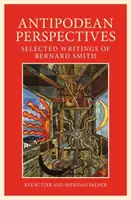 Antipodische Perspektive: Ausgewählte Schriften von Bernard Smith - Antipodean Perspective: Selected Writings of Bernard Smith