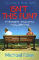 Isn't This Fun? - Eine Untersuchung der ernsten Angelegenheit, sich selbst zu genießen - Isn't This Fun? - Investigating the Serious Business of Enjoying Ourselves