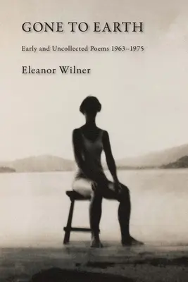 Gegangen zur Erde: Frühe und nicht gesammelte Gedichte 1963-1976 - Gone to Earth: Early and Uncollected Poems 1963-1976