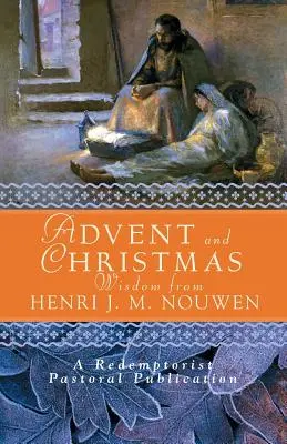 Advents- und Weihnachtsweisheiten von Henri J. M. Nouwen: Tägliche Bibelstellen und Gebete zusammen mit Nouwens eigenen Worten - Advent and Christmas Wisdom from Henri J. M. Nouwen: Daily Scripture and Prayers Together with Nouwen's Own Words