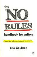 Das Handbuch ohne Regeln für Schriftsteller (Kenne die Regeln, damit du sie brechen kannst): Kenne die Regeln, damit du sie brechen kannst - The No Rules Handbook for Writers (Know the Rules So You Can Break Them): Know the Rules So You Can Break Them