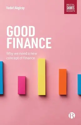 Gute Finanzen: Warum wir ein neues Konzept der Finanzen brauchen - Good Finance: Why We Need a New Concept of Finance