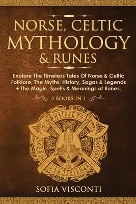 Nordische, keltische Mythologie und Runen: Erforschen Sie die zeitlosen Geschichten der nordischen & keltischen Folklore, die Mythen, Geschichte, Sagen & Legenden + die Magie, Zauber & Bedeutung - Norse, Celtic Mythology & Runes: Explore The Timeless Tales Of Norse & Celtic Folklore, The Myths, History, Sagas & Legends + The Magic, Spells & Mean