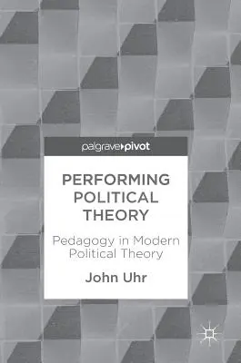 Performing Political Theory: Pädagogik in der modernen politischen Theorie - Performing Political Theory: Pedagogy in Modern Political Theory