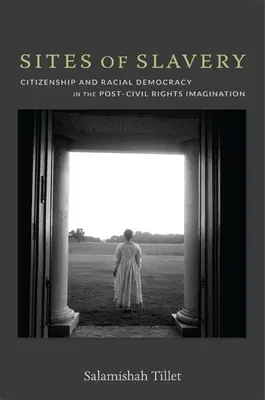 Orte der Sklaverei: Staatsbürgerschaft und Rassendemokratie in der Post-Civil Rights Imagination - Sites of Slavery: Citizenship and Racial Democracy in the Post-Civil Rights Imagination