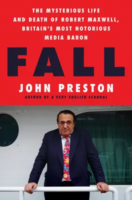 Fall: Das rätselhafte Leben und Sterben von Robert Maxwell, Großbritanniens berüchtigstem Medienbaron - Fall: The Mysterious Life and Death of Robert Maxwell, Britain's Most Notorious Media Baron