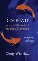 Resonieren: Zen und der Weg, einen Unterschied zu machen - Resonate: Zen and the Way of Making a Difference