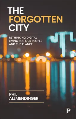 Die vergessene Stadt: Digitales Leben neu denken - für unsere Menschen und den Planeten - The Forgotten City: Rethinking Digital Living for Our People and the Planet
