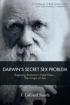 Darwins geheimes Sexualproblem: Entlarvung des fatalen Fehlers der Evolution - der Ursprung des Geschlechts - Darwin's Secret Sex Problem: Exposing Evolution's Fatal Flaw--The Origin of Sex