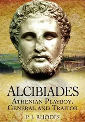 Alkibiades: Der athenische Playboy, General und Verräter - Alcibiades: Athenian Playboy, General and Traitor