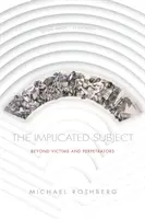 Das verwickelte Subjekt: Jenseits von Opfern und Tätern - The Implicated Subject: Beyond Victims and Perpetrators